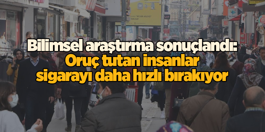 Bilimsel araştırma sonuçlandı: Oruç tutan insanlar sigarayı daha hızlı bırakıyor