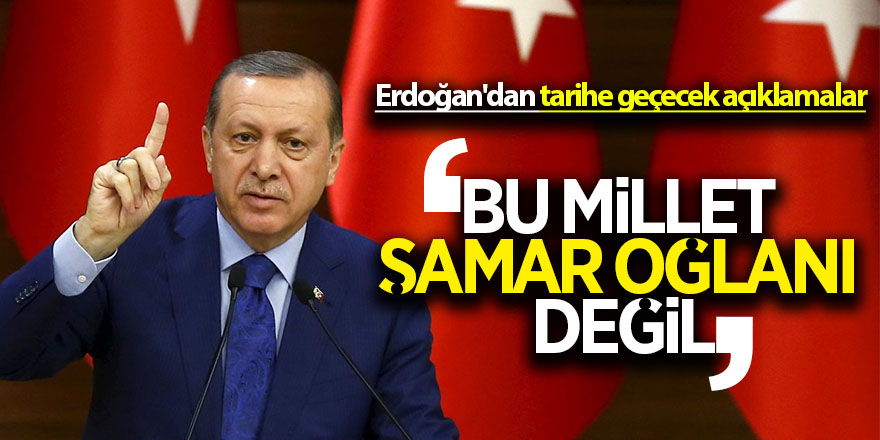 Erdoğan'dan tarihe geçecek açıklamalar