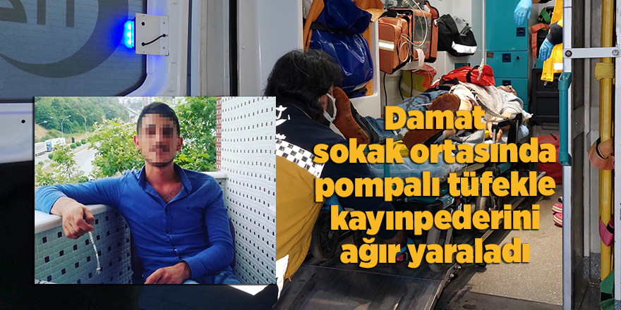 Damat sokak ortasında pompalı tüfekle kayınpederini ağır yaraladı - samsun haber