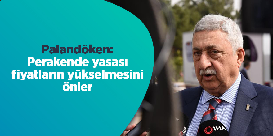 Palandöken: Perakende yasası fiyatların yükselmesini önler