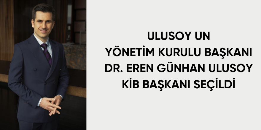 DR. EREN GÜNHAN ULUSOY, KİB BAŞKANI SEÇİLDİ