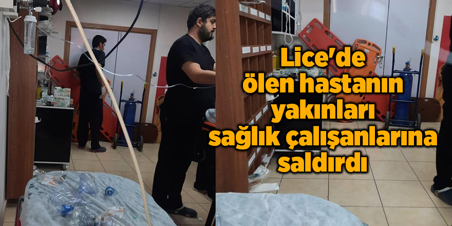 Lice'de ölen hastanın yakınları sağlık çalışanlarına saldırdı