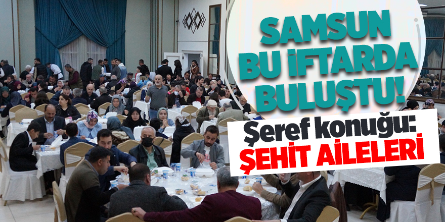 Samsun bu iftarda buluştu! - samsun haber