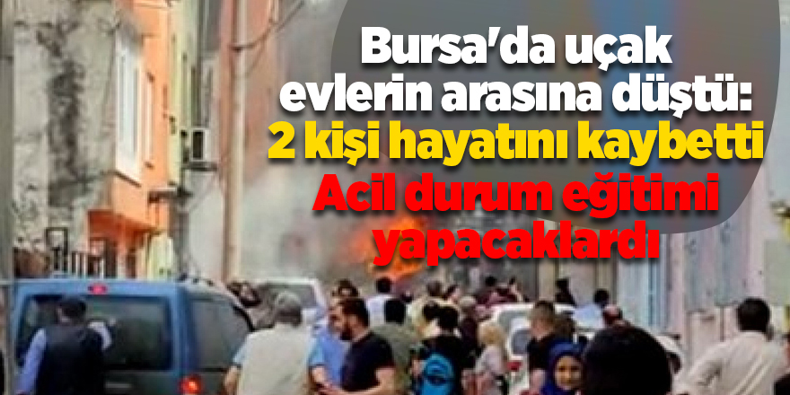 Bursa'da uçak evlerin arasına düştü: 2 kişi hayatını kaybetti