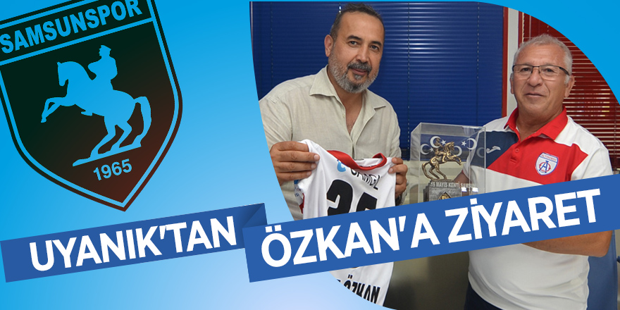 Uyanık'tan Özkan'a ziyaret