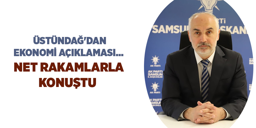 ÜSTÜNDAĞ'DAN EKONOMİ AÇIKLAMASI... 