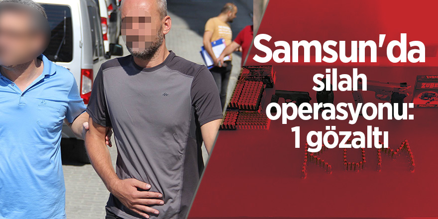 Samsun'da silah operasyonu: 1 gözaltı