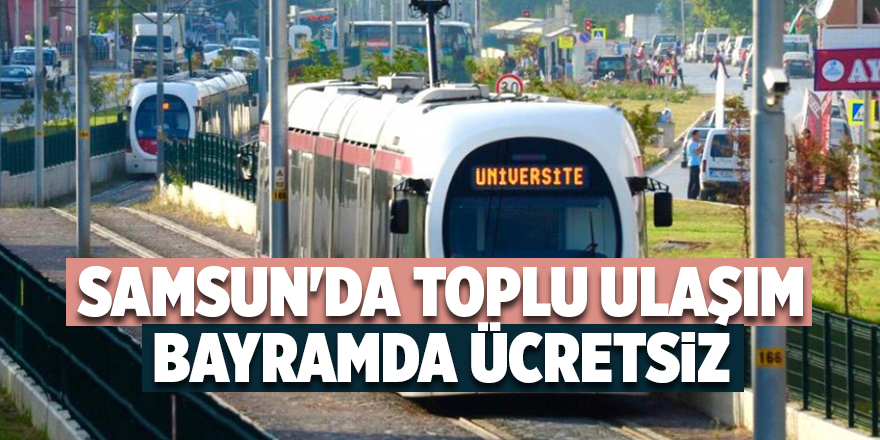 Samsun'da toplu ulaşım bayramda ücretsiz - samsun haber