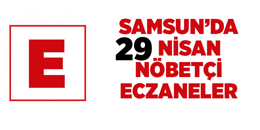 Samsun'da 29 Nisan nöbetçi eczaneler - samsun haber