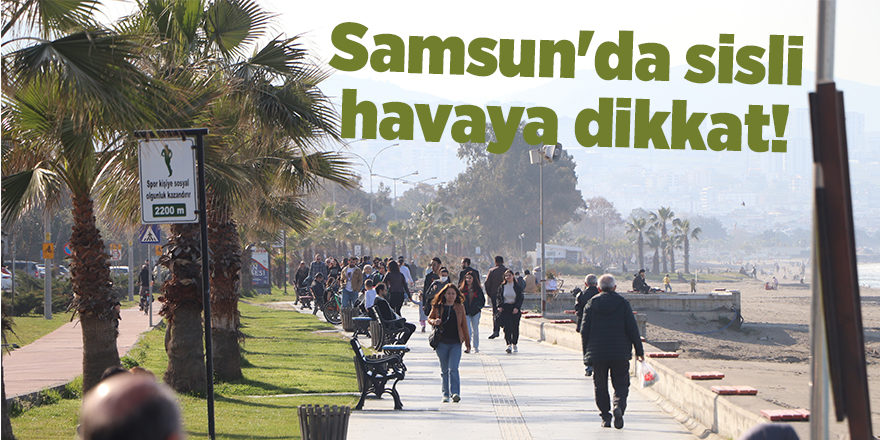 Samsun'da sisli havaya dikkat! - samsun haber