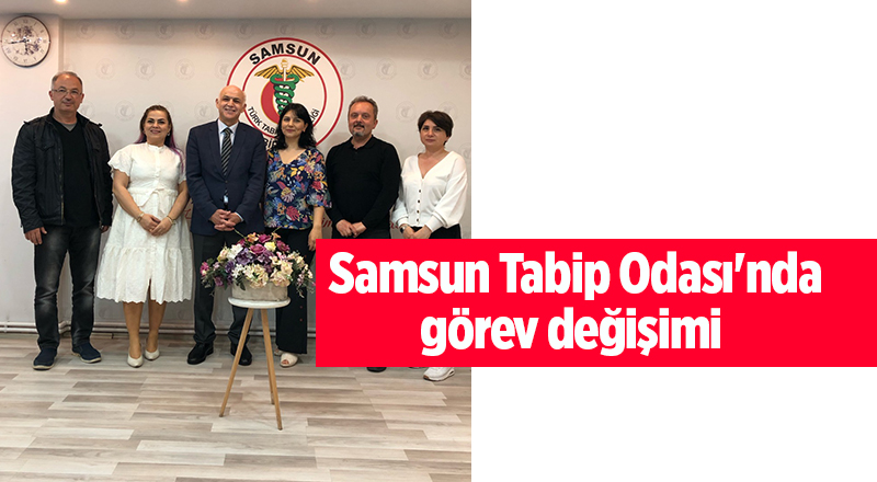 Samsun Tabip Odası'nda görev değişimi - samsun haber