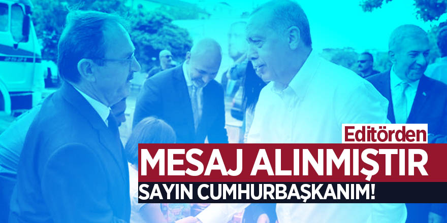 MESAJ ALINMIŞTIR SAYIN CUMHURBAŞKANIM!