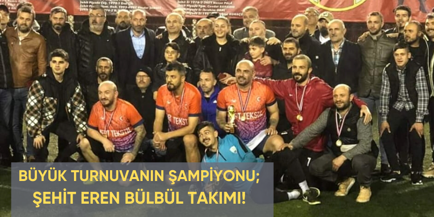 BÜYÜK TURNUVANIN ŞAMPİYONU; ŞEHİT EREN BÜLBÜL TAKIMI!