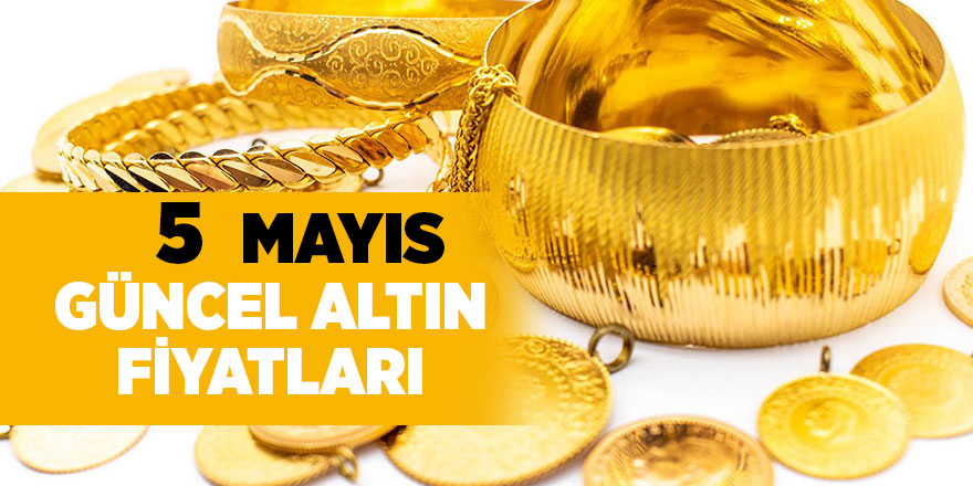 5 Mayıs güncel altın fiyatları