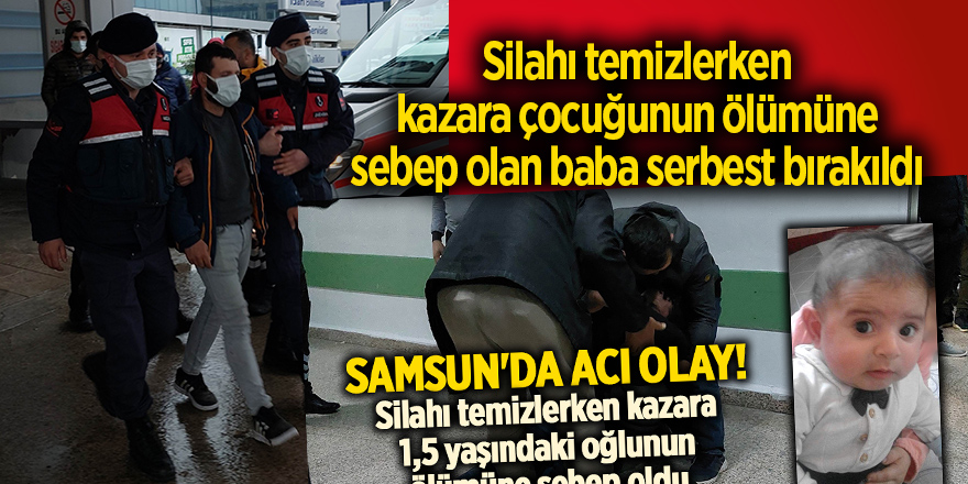 Silahı temizlerken kazara çocuğunun ölümüne sebep olan baba serbest bırakıldı