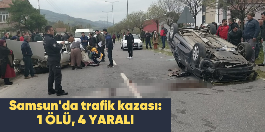 Samsun'da trafik kazası: 1 ölü, 4 yaralı