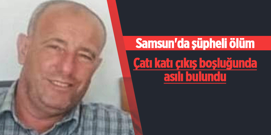 Samsun'da şüpheli ölüm - samsun haber