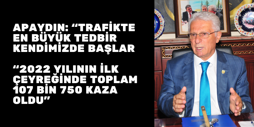 APAYDIN: “TRAFİKTE EN BÜYÜK TEDBİR KENDİMİZDE BAŞLAR