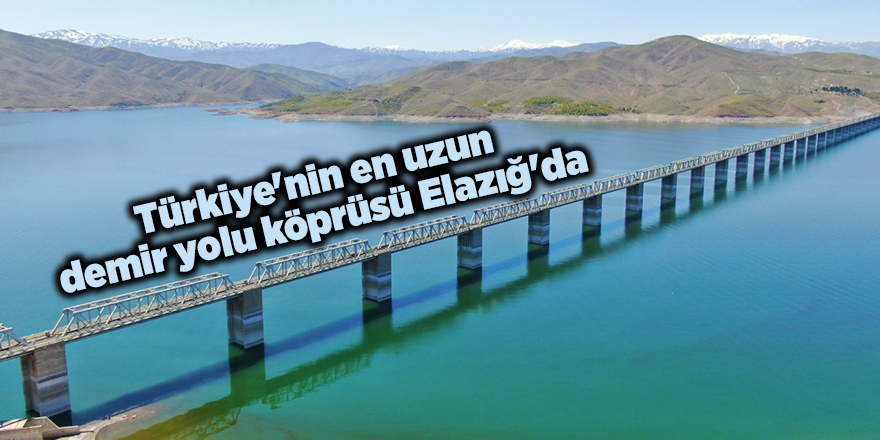 Türkiye'nin en uzun demir yolu köprüsü Elazığ'da