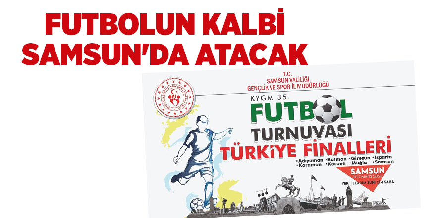 FUTBOLUN KALBİ SAMSUN'DA ATACAK