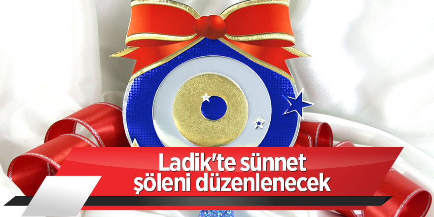 Ladik'te sünnet şöleni düzenlenecek