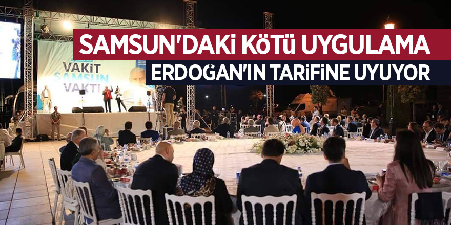 SAMSUN'DAKİ KÖTÜ UYGULAMA ERDOĞAN'IN TARİFİNE UYUYOR