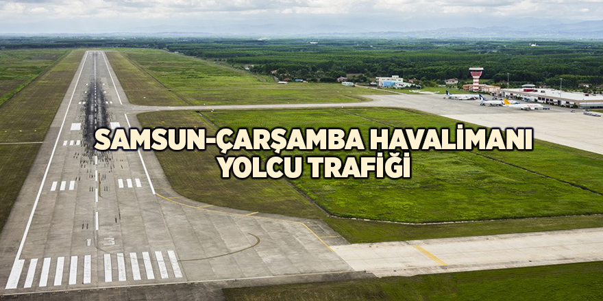 Samsun-Çarşamba Havalimanı yolcu trafiği - samsun haber