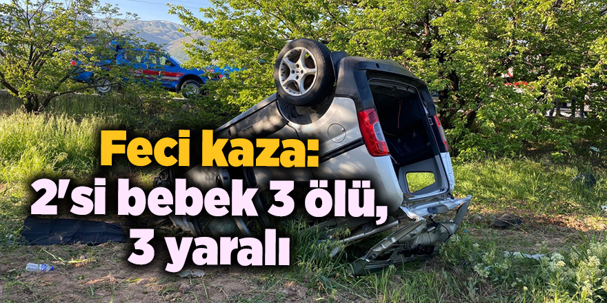 Feci kaza: 2'si bebek 3 ölü, 3 yaralı