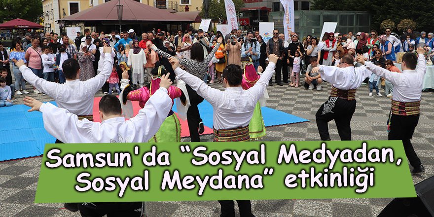 Samsun'da “Sosyal Medyadan, Sosyal Meydana” etkinliği - samsun haber