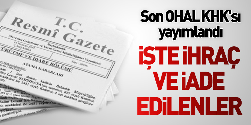 701 sayılı KHK Resmi Gazete'de yayımlandı! İşte ihraç ve iade edilenlerin isim listesi