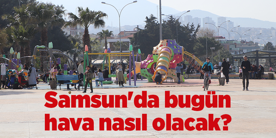 Samsun'da bugün hava nasıl olacak? - samsun haber