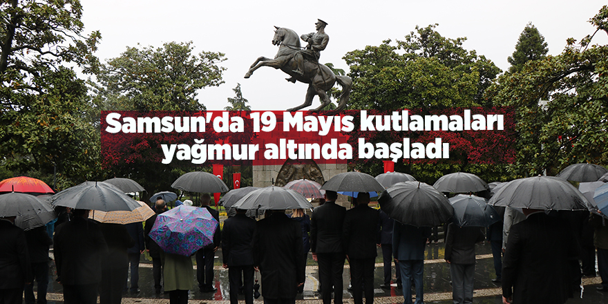 Samsun'da 19 Mayıs kutlamaları yağmur altında başladı - samsun haber