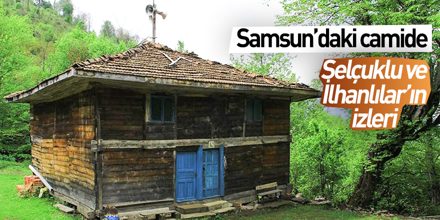 Samsun'daki camide, Selçuklu ve İlhanlılar'ın izleri