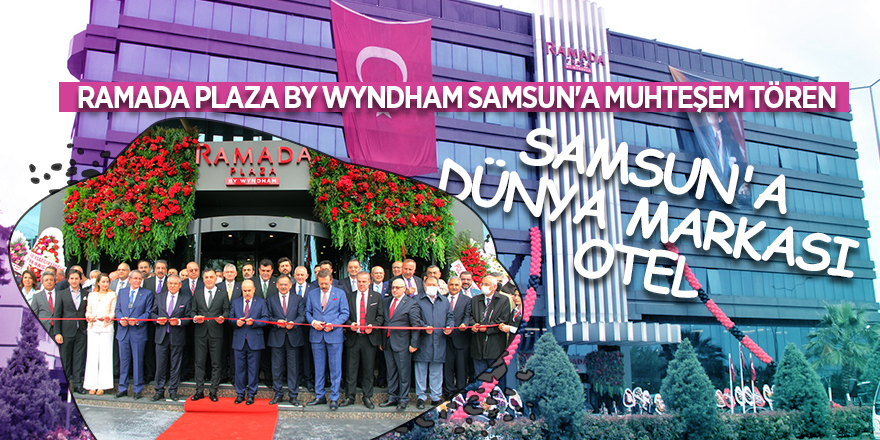 RAMADA PLAZA BY WYNDHAM SAMSUN'A MUHTEŞEM TÖREN