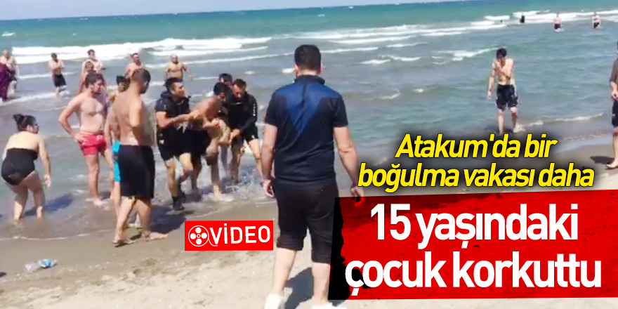 Atakum'da bir boğulma vakası daha 15 yaşındaki çocuk korkuttu