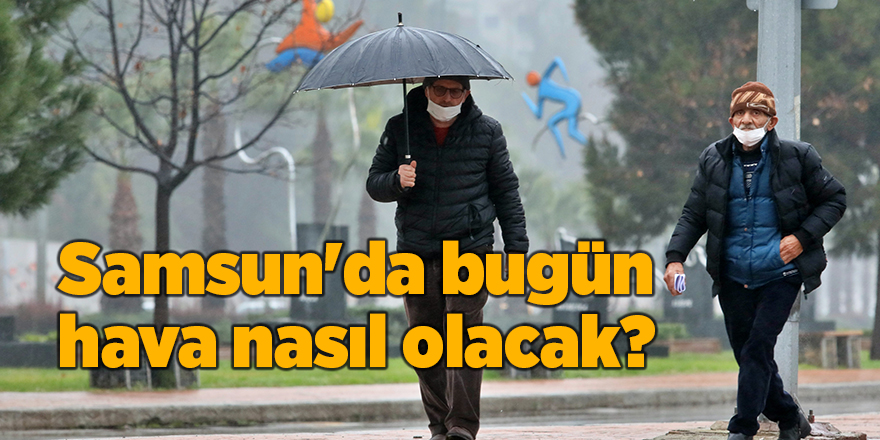 Samsun'da bugün hava nasıl olacak? - samsun haber