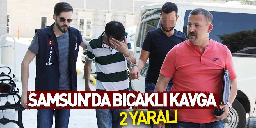 Samsun'da bıçaklı kavga: 2 yaralı