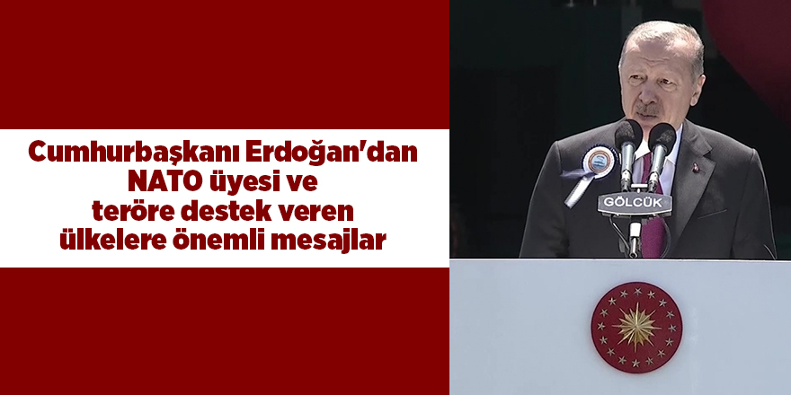 Cumhurbaşkanı Erdoğan'dan NATO üyesi ve teröre destek veren ülkelere önemli mesajlar