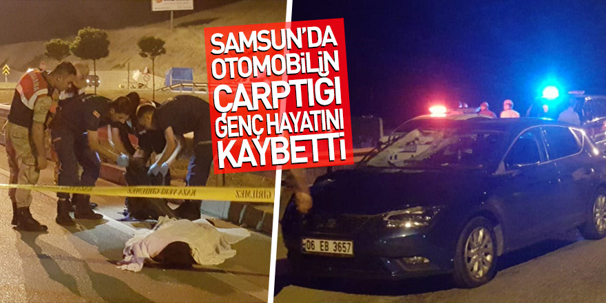 Samsun'da otomobilin çarptığı genç hayatını kaybetti