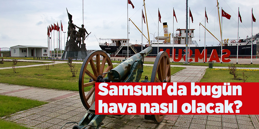 Samsun'da bugün hava nasıl olacak? - samsun haber