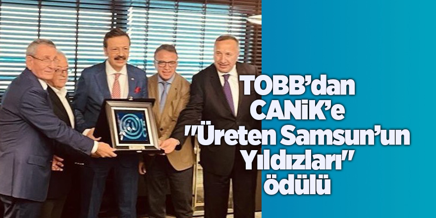 TOBB’dan CANiK’e "Üreten Samsun’un Yıldızları" ödülü - samsun haber