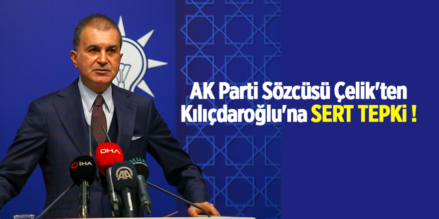 AK Parti Sözcüsü Çelik'ten Kılıçdaroğlu'na sert tepki !