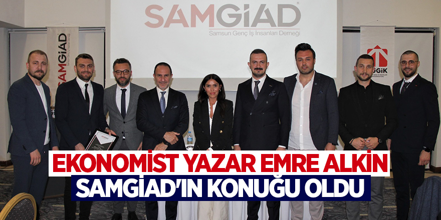 EKONOMİST YAZAR EMRE ALKİN SAMGİAD'IN KONUĞU OLDU - samsun haber