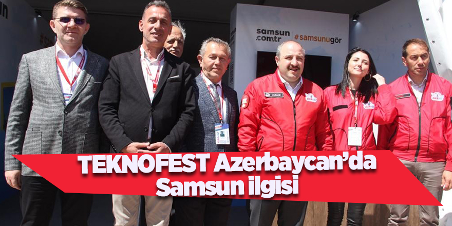 TEKNOFEST Azerbaycan’da Samsun ilgisi - samsun haber