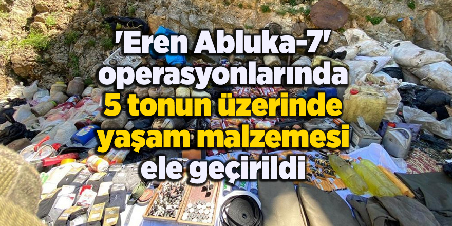 'Eren Abluka-7' operasyonlarında 5 tonun üzerinde yaşam malzemesi ele geçirildi