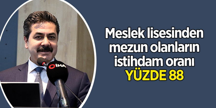 Meslek lisesinden mezun olanların istihdam oranı yüzde 88