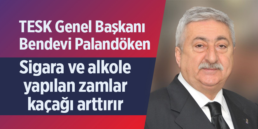 Palandöken: Sigara ve alkole yapılan zamlar kaçağı arttırır