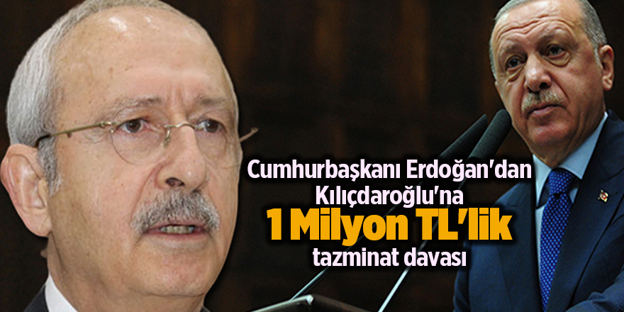 Cumhurbaşkanı Erdoğan'dan Kılıçdaroğlu'na 1 Milyon TL'lik tazminat davası