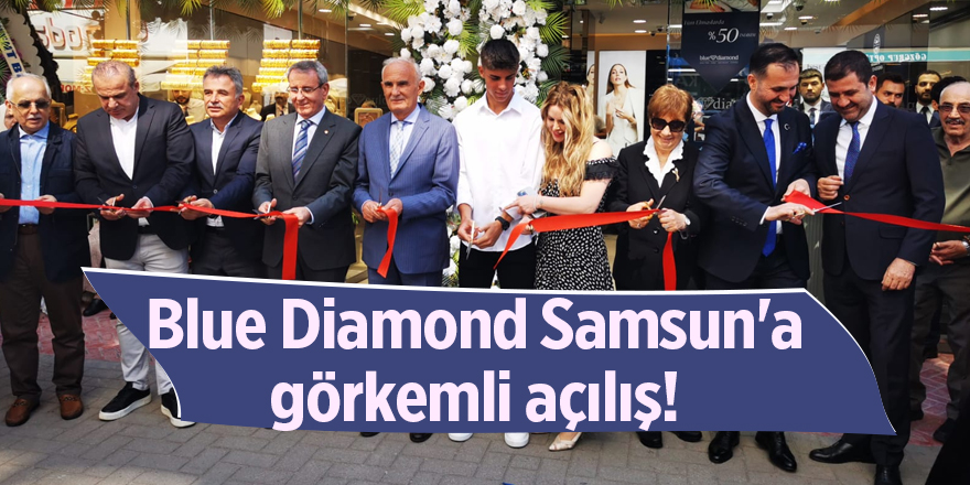 Blue Diamond Samsun'a görkemli açılış!