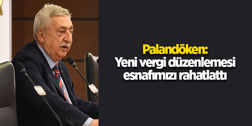 Palandöken: Yeni vergi düzenlemesi esnafımızı rahatlattı